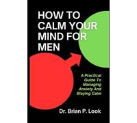 Brian P Look How To Calm Your Mind For Men (Tascabile)