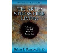 Brian P. Ramos PH.D. The Art of Stress-Free Living (Tascabile)
