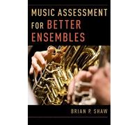 Brian P. Shaw Music Assessment for Better Ensembles (Tascabile)