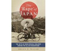 Brian P. Walsh The "Rape" of Japan (Copertina rigida)