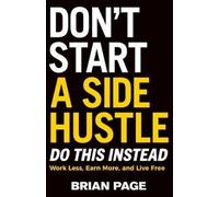 Brian Page Don't Start a Side Hustle (Tascabile)
