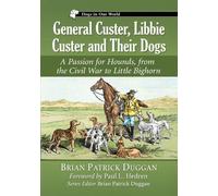 Brian Patrick Duggan General Custer, Libbie Custer and Their Dogs (Tascabile)
