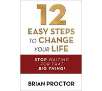 Brian Proctor 12 Easy Steps to Change Your Life (Tascabile)