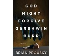 Brian Prousky God Might Forgive Gershwin Burr (Tascabile)