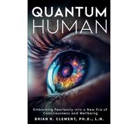 Brian R. Clemen Quantum Human-Embarking Fearlessly Into A New Era Of (Tascabile)