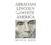 Brian R. Dirck Abraham Lincoln and White America (Tascabile)