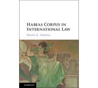 Brian R. Farrell Habeas Corpus in International Law (Tascabile)