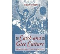 Brian Robins Catch and Glee Culture in Eighteenth-Century Eng (Copertina rigida)