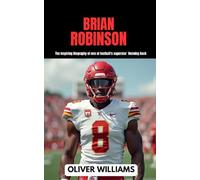 BRIAN ROBINSON: The inspiring Biography of one of football’s superstar Running Back