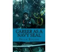 Brian Rogers Career As a Navy SEAL (Tascabile)