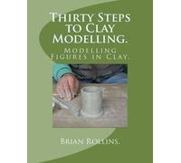 Brian Rollins Thirty Steps to Clay Modelling. (Tascabile)