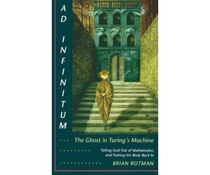 Brian Rotman Ad Infinitum... the Ghost in Turing's Machine (Tascabile)