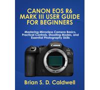 Brian S D Caldwell Canon EOS R6 Mark III User Guide for Beginners (Tascabile)