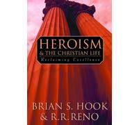 Brian S. Hook R. R. Reno Heroism and the Christian Life (Tascabile)