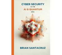 Brian Santacruz Cybersecurity in the AI & Quantum Era (Tascabile)