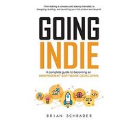 Brian Schrader Going Indie: A complete guide to becoming an independ (Tascabile)