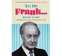 Brian Slade To Be Frank... The Authorised Biography of Frank (Copertina rigida)