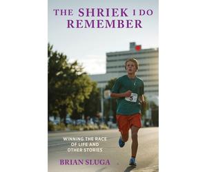 Brian Sluga Slu The Shriek I Do Remember: Winning The Race Of Life And Ot (Book)