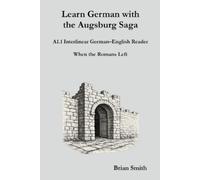 Brian Smith Learn German with the Augsburg Saga - A1.1 Interlinear G (Tascabile)
