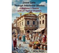 Learn Latin Through Interlinear Stories: A Beginner's Reader with 27 Topical Chapters