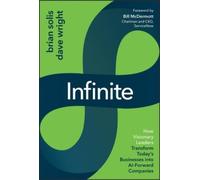Infinite: How Visionary Leaders Transform Today's Businesses into AI-Forward Companies