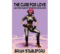 Brian Stablefor The Cure for Love and Other Tales of the Biotech Rev (Tascabile)