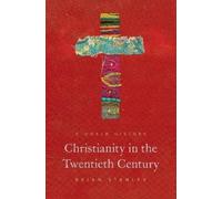 Brian Stanley Christianity in the Twentieth Century (Copertina rigida)