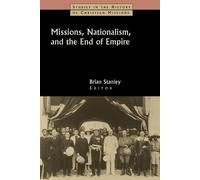 Brian Stanley Missions, Nationalism, and the End of Empire (Tascabile)