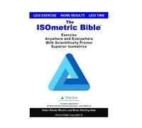 The ISOmetric Bible: Exercise Anywhere with Scientifically Proven Isometrics