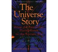 The Universe Story: From the Primordial Flaring Forth to the Ecozoic Era...