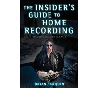 Brian Tarquin The Insider's Guide to Home Recording (Tascabile)