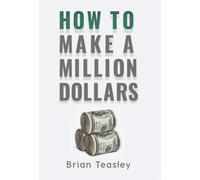 Brian Teasley How to Make a Million Dollars (Copertina rigida)
