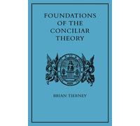 Brian Tierney Foundations of the Conciliar Theory (Tascabile)