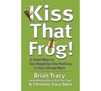 Brian Tracy Chr Kiss That Frog 12 Great Ways to Turn Negativ (Copertina rigida)