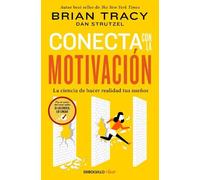 Brian Tracy Conecta con la motivación. La ciencia de hacer realidad (Tascabile)