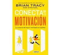 Brian Tracy Conecta con la motivación. Siembra la motivación a volun (Tascabile)