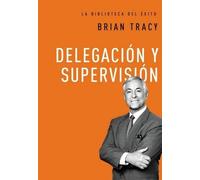 Brian Tracy Delegación y supervisión (Copertina rigida) La biblioteca del éxito