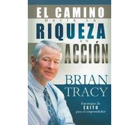 Brian Tracy El camino hacia la riqueza en acción (Tascabile)