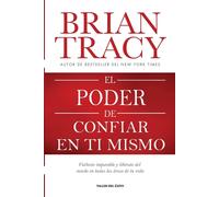 El poder de confiar en ti mismo: Vuélvete imparable y libérate del miedo en todas las áreas de tu vida