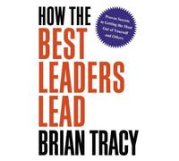 Brian Tracy How the Best Leaders Lead (Tascabile)