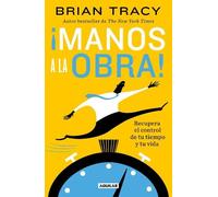 Brian Tracy ¡Manos a la obra: Recupera el control de tu tiempo y tu (Tascabile)