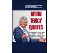 BRIAN TRACY QUOTES: Inspirational Quotes on Success, Discipline, Leadershp, Wealth, and Personal Growth