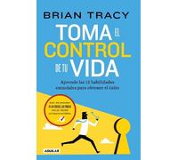 Toma el control de tu vida: Aprende las 12 habilidades esenciales para obtener e l éxito / Take Charge of Your Life