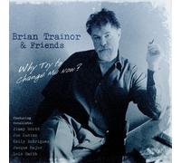 BRIAN TRAINOR AND FRIENDS Why Try to Change Me Now? (CD) Album