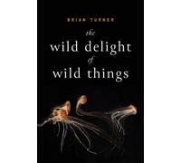 Brian Turner The Wild Delight of Wild Things (Tascabile)