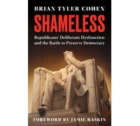 Shameless: Republicans' Deliberate Dysfunction and the Battle to Preserve Democracy