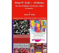 Brian W. Kelly-393 Books: The Most Published Non-Fiction Author In America