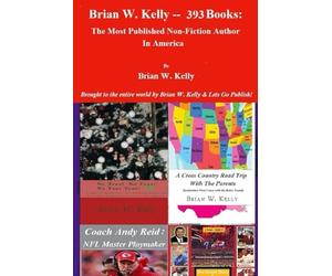 Brian W. Kelly-393 Books: The Most Published Non-Fiction Author In America