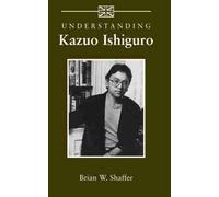 Brian W. Shaffer Understanding Kazuo Ishiguro (Tascabile)