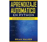 Brian Walker Aprendizaje Automatico En Python: Guía completa para pr (Tascabile)
